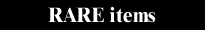 RARE ITEMS